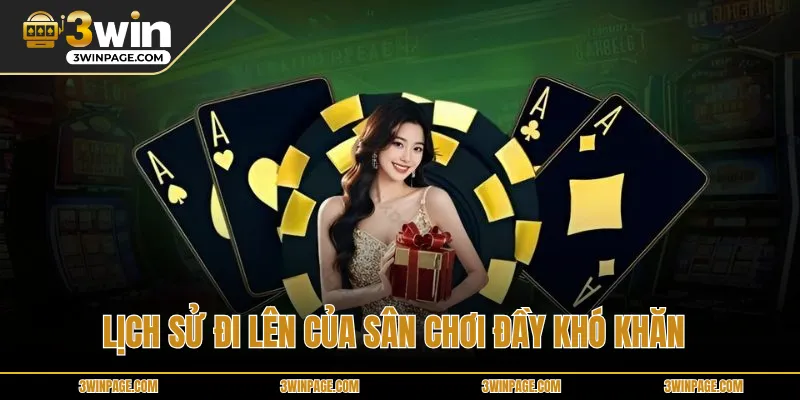 Lịch sử đi lên của sân chơi đầy khó khăn 