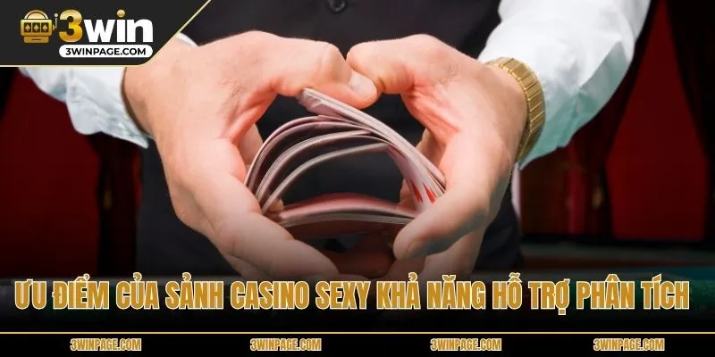 Ưu điểm của sảnh Casino Sexy khả năng hỗ trợ phân tích 